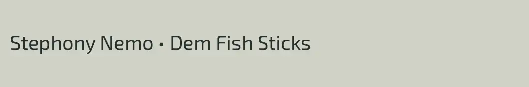 Stephony Nemo • Dem Fish Sticks